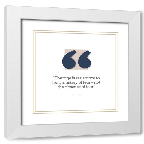 Mark Twain Quote: Resistance to Fear White Modern Wood Framed Art Print with Double Matting by ArtsyQuotes