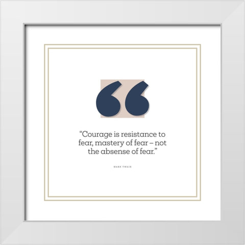 Mark Twain Quote: Resistance to Fear White Modern Wood Framed Art Print with Double Matting by ArtsyQuotes