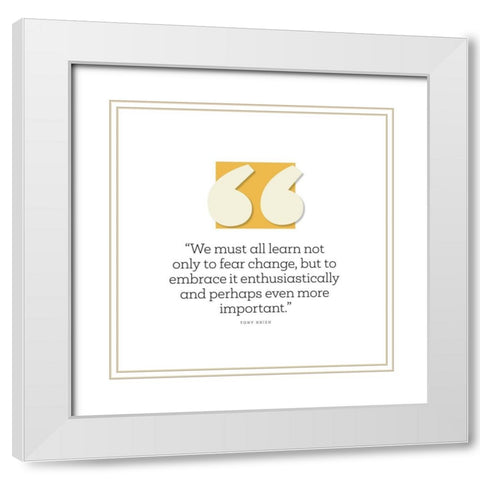 Tony Hsieh Quote: Fear Change White Modern Wood Framed Art Print with Double Matting by ArtsyQuotes