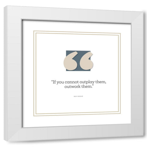 Ben Hogan Quote: Outplay Them White Modern Wood Framed Art Print with Double Matting by ArtsyQuotes