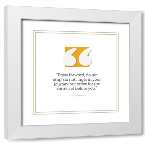 George Whitefield Quote: Press Forward White Modern Wood Framed Art Print with Double Matting by ArtsyQuotes