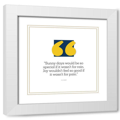 50 Cent Quote: Sunny Days White Modern Wood Framed Art Print with Double Matting by ArtsyQuotes