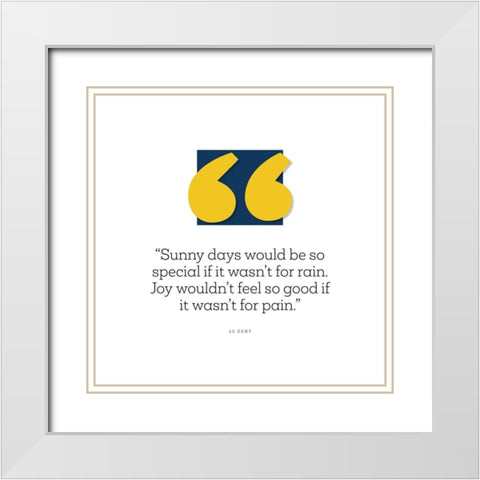 50 Cent Quote: Sunny Days White Modern Wood Framed Art Print with Double Matting by ArtsyQuotes