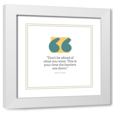 Morgan Freeman Quote: Dont Be Afraid White Modern Wood Framed Art Print with Double Matting by ArtsyQuotes
