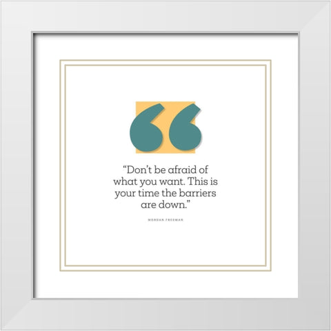 Morgan Freeman Quote: Dont Be Afraid White Modern Wood Framed Art Print with Double Matting by ArtsyQuotes