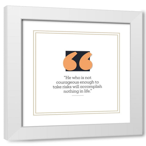 Artsy Quotes Quote: Courageous Enough White Modern Wood Framed Art Print with Double Matting by ArtsyQuotes