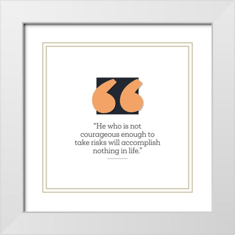 Artsy Quotes Quote: Courageous Enough White Modern Wood Framed Art Print with Double Matting by ArtsyQuotes