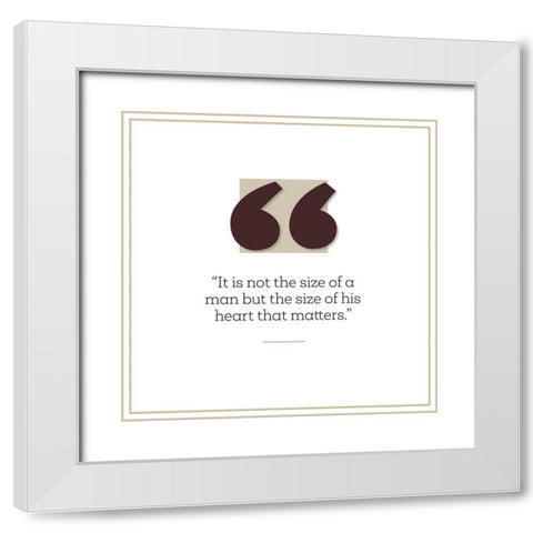 Artsy Quotes Quote: Size of His Heart White Modern Wood Framed Art Print with Double Matting by ArtsyQuotes