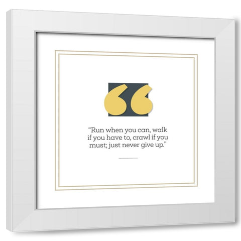 Artsy Quotes Quote: Never Give Up White Modern Wood Framed Art Print with Double Matting by ArtsyQuotes