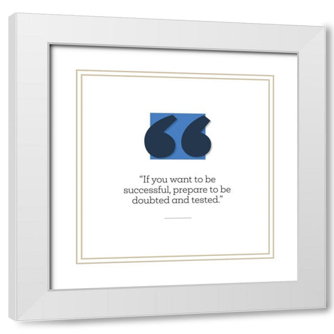 Artsy Quotes Quote: Prepare to be Doubted White Modern Wood Framed Art Print with Double Matting by ArtsyQuotes