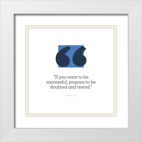 Artsy Quotes Quote: Prepare to be Doubted White Modern Wood Framed Art Print with Double Matting by ArtsyQuotes