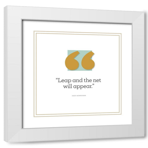 John Burroughs Quote: Leap White Modern Wood Framed Art Print with Double Matting by ArtsyQuotes