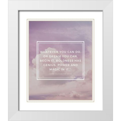 Johann Wolfgang von Goethe Quote: Boldness Has Genius White Modern Wood Framed Art Print with Double Matting by ArtsyQuotes