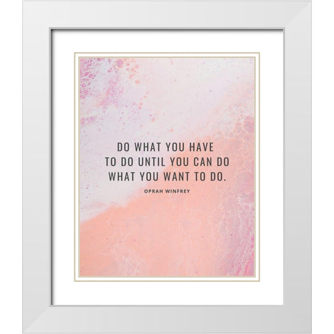 Oprah Winfrey Quote: What You Want White Modern Wood Framed Art Print with Double Matting by ArtsyQuotes
