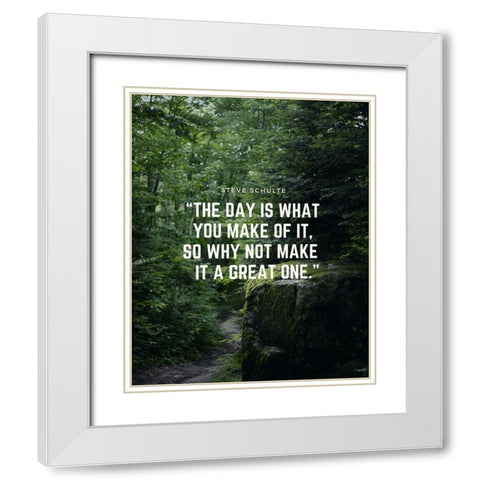 Steve Schulte Quote: Make it a Great One White Modern Wood Framed Art Print with Double Matting by ArtsyQuotes