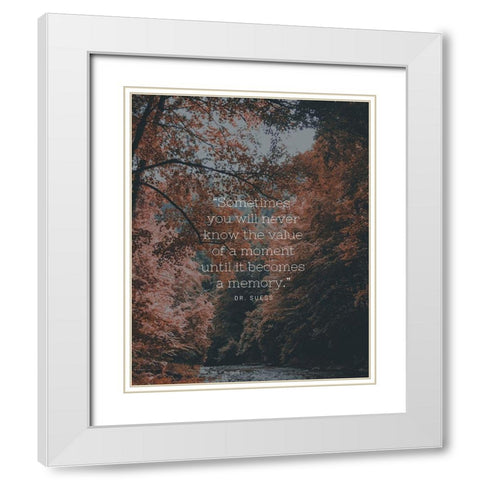 Dr. Suess Quote: Value of a Moment White Modern Wood Framed Art Print with Double Matting by ArtsyQuotes