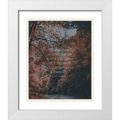 Dr. Suess Quote: Value of a Moment White Modern Wood Framed Art Print with Double Matting by ArtsyQuotes