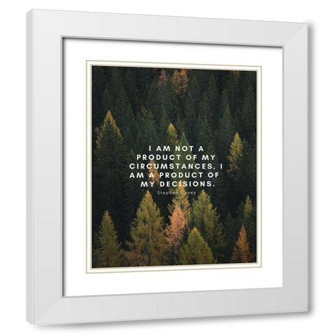 Stephen Covey Quote: My Decisions White Modern Wood Framed Art Print with Double Matting by ArtsyQuotes