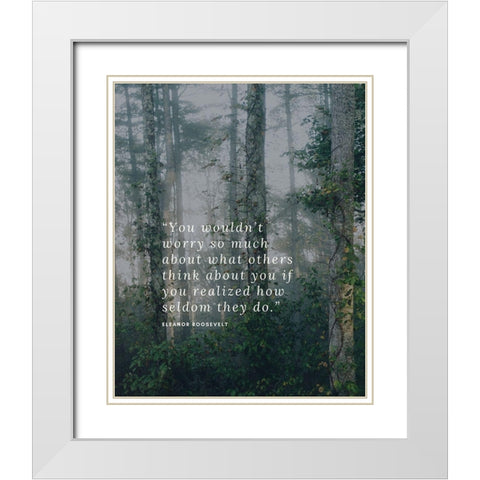 Eleanor Roosevelt Quote: What Others Think White Modern Wood Framed Art Print with Double Matting by ArtsyQuotes