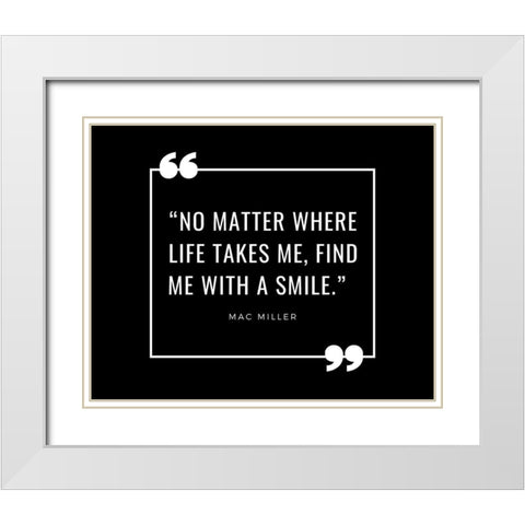 Mac Miller Quote: Find Me with a Smile White Modern Wood Framed Art Print with Double Matting by ArtsyQuotes