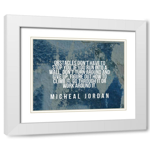 Michael Jordan Quote: Obstacles Dont Have to Stop You White Modern Wood Framed Art Print with Double Matting by ArtsyQuotes