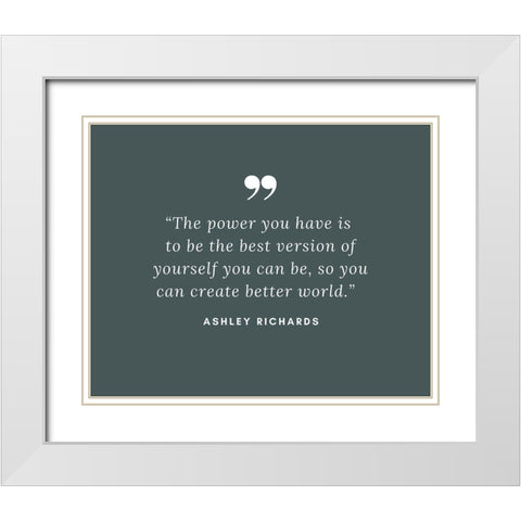 Ashley Richards Quote: Best Version of Yourself White Modern Wood Framed Art Print with Double Matting by ArtsyQuotes