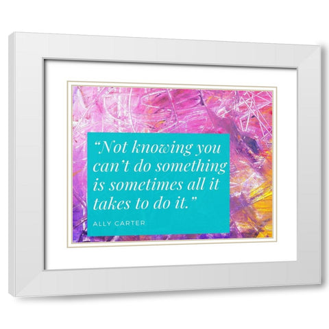 Ally Carter Quote: Not Knowing White Modern Wood Framed Art Print with Double Matting by ArtsyQuotes