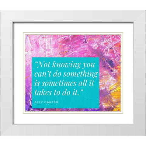 Ally Carter Quote: Not Knowing White Modern Wood Framed Art Print with Double Matting by ArtsyQuotes