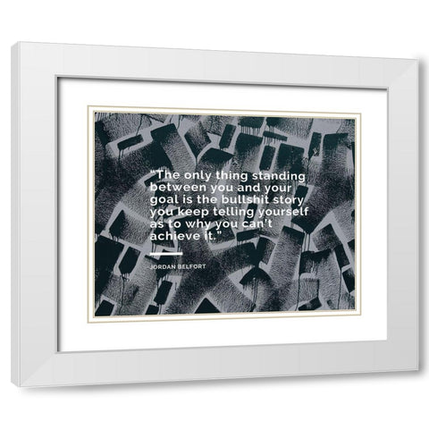 Jordan Belfort Quote: The Only Thing White Modern Wood Framed Art Print with Double Matting by ArtsyQuotes