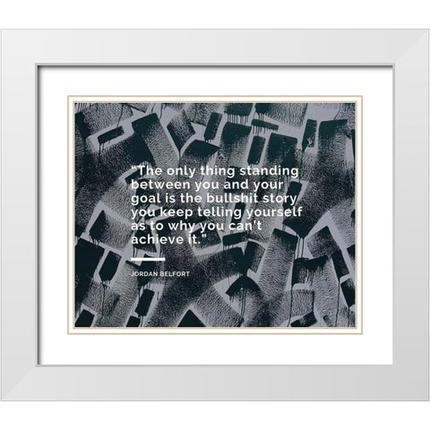 Jordan Belfort Quote: The Only Thing White Modern Wood Framed Art Print with Double Matting by ArtsyQuotes