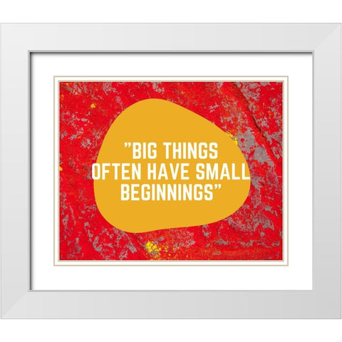 Artsy Quotes Quote: Small Beginnings White Modern Wood Framed Art Print with Double Matting by ArtsyQuotes