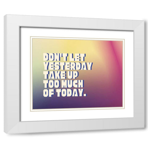 Artsy Quotes Quote: Yesterday White Modern Wood Framed Art Print with Double Matting by ArtsyQuotes