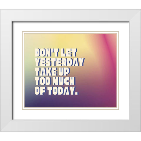 Artsy Quotes Quote: Yesterday White Modern Wood Framed Art Print with Double Matting by ArtsyQuotes