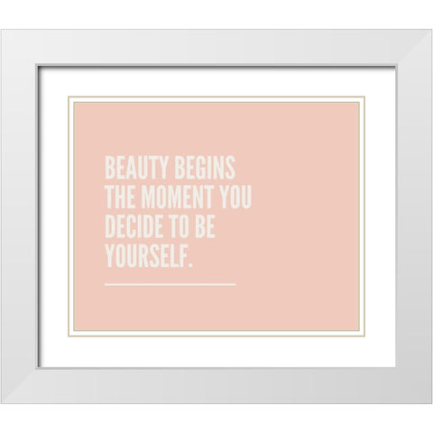 Artsy Quotes Quote: Beauty Begins White Modern Wood Framed Art Print with Double Matting by ArtsyQuotes