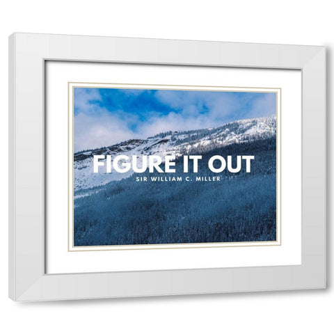 Sir William C. Miller Quote: Figure it Out White Modern Wood Framed Art Print with Double Matting by ArtsyQuotes