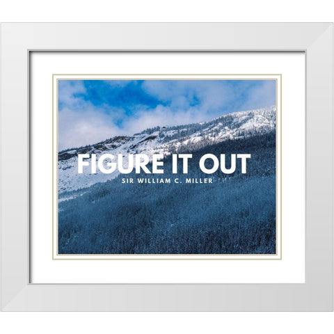 Sir William C. Miller Quote: Figure it Out White Modern Wood Framed Art Print with Double Matting by ArtsyQuotes