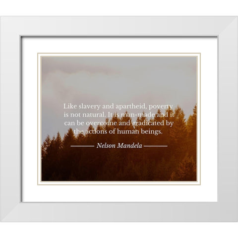 Nelson Mandela Quote: Poverty is not Natural White Modern Wood Framed Art Print with Double Matting by ArtsyQuotes