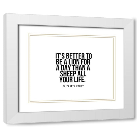 Elizabeth Kenny Quote: A Lion for a Day White Modern Wood Framed Art Print with Double Matting by ArtsyQuotes