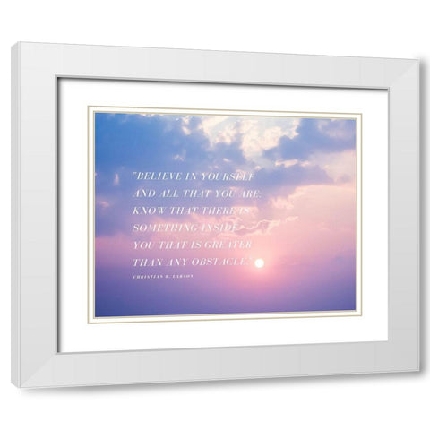 Christian D. Larson Quote: Believe in Yourself White Modern Wood Framed Art Print with Double Matting by ArtsyQuotes