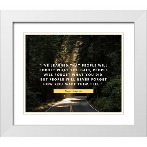 Maya Angelou Quote: People Will Never Forget White Modern Wood Framed Art Print with Double Matting by ArtsyQuotes