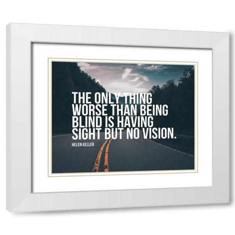 Helen Keller Quote: No Vision White Modern Wood Framed Art Print with Double Matting by ArtsyQuotes