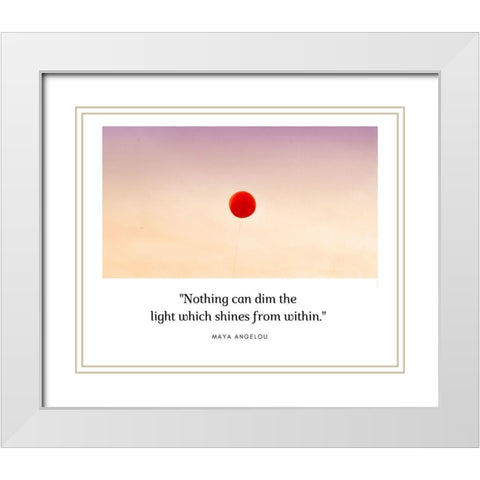 Maya Angelou Quote: Nothing Can Dim the Light White Modern Wood Framed Art Print with Double Matting by ArtsyQuotes