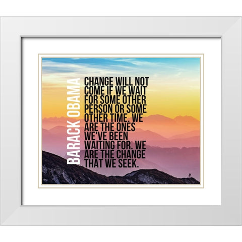 Barack Obama Quote: We Are  the Change White Modern Wood Framed Art Print with Double Matting by ArtsyQuotes