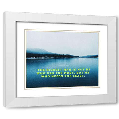 Artsy Quotes Quote: The Richest Man White Modern Wood Framed Art Print with Double Matting by ArtsyQuotes