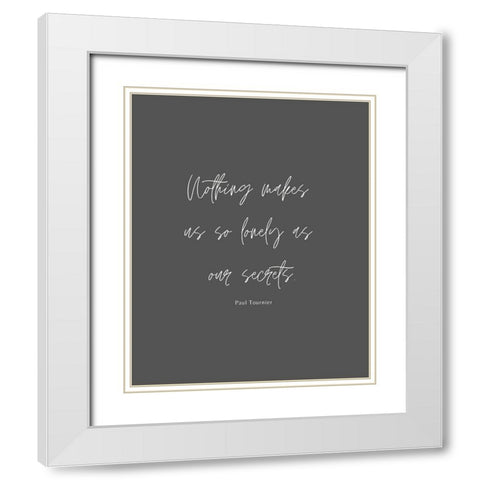 Paul Tournier Quote: Our Secrets White Modern Wood Framed Art Print with Double Matting by ArtsyQuotes