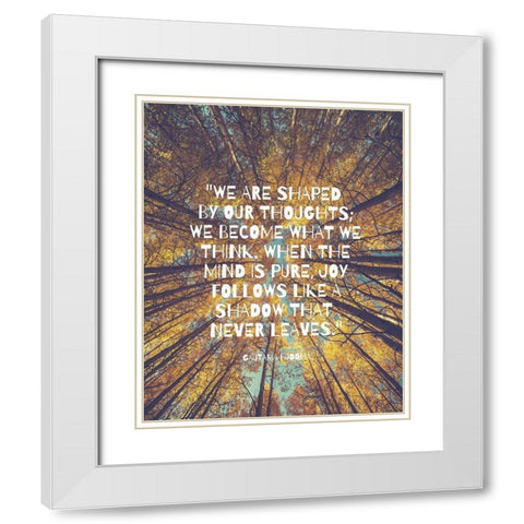 Gautama Buddha Quote: Shaped by Our Thoughts White Modern Wood Framed Art Print with Double Matting by ArtsyQuotes
