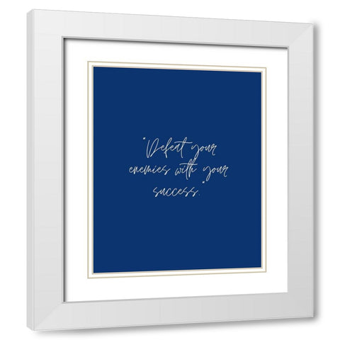 ArtsyQuotes Quote: Defeat Your Enemies White Modern Wood Framed Art Print with Double Matting by ArtsyQuotes