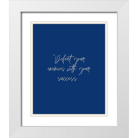 ArtsyQuotes Quote: Defeat Your Enemies White Modern Wood Framed Art Print with Double Matting by ArtsyQuotes