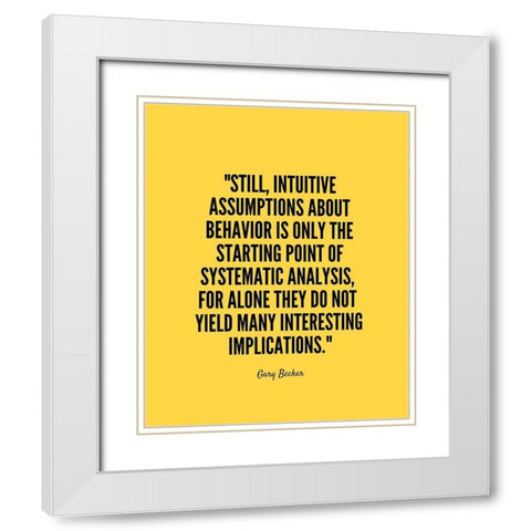 Gary Becker Quote: Systematic Analysis White Modern Wood Framed Art Print with Double Matting by ArtsyQuotes