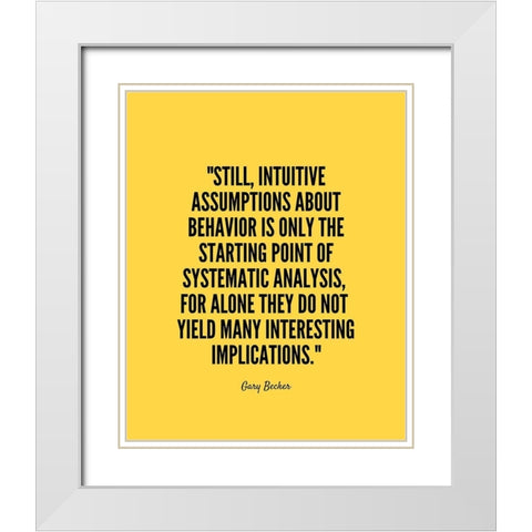 Gary Becker Quote: Systematic Analysis White Modern Wood Framed Art Print with Double Matting by ArtsyQuotes